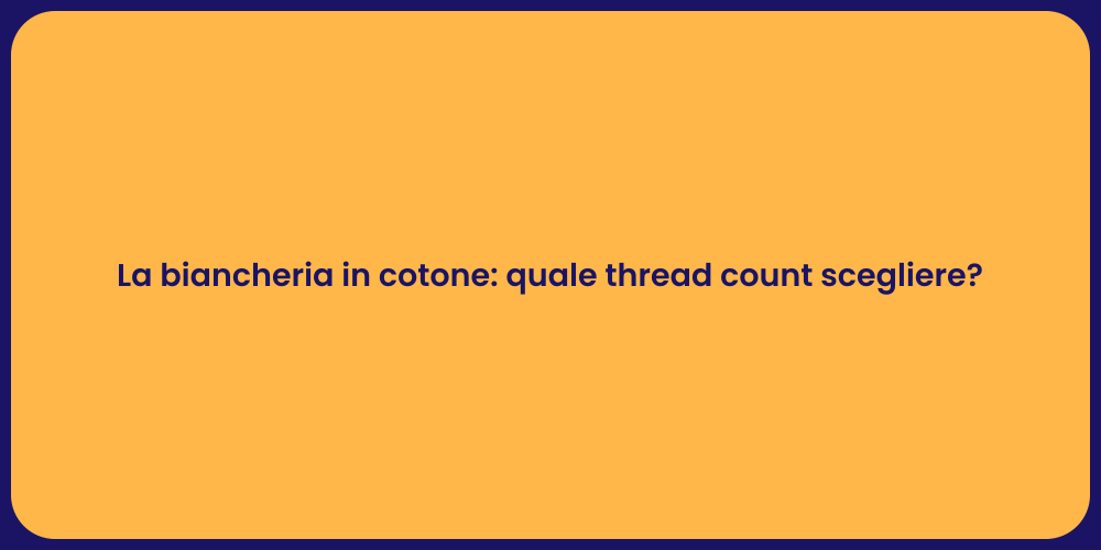 La biancheria in cotone: quale thread count scegliere?