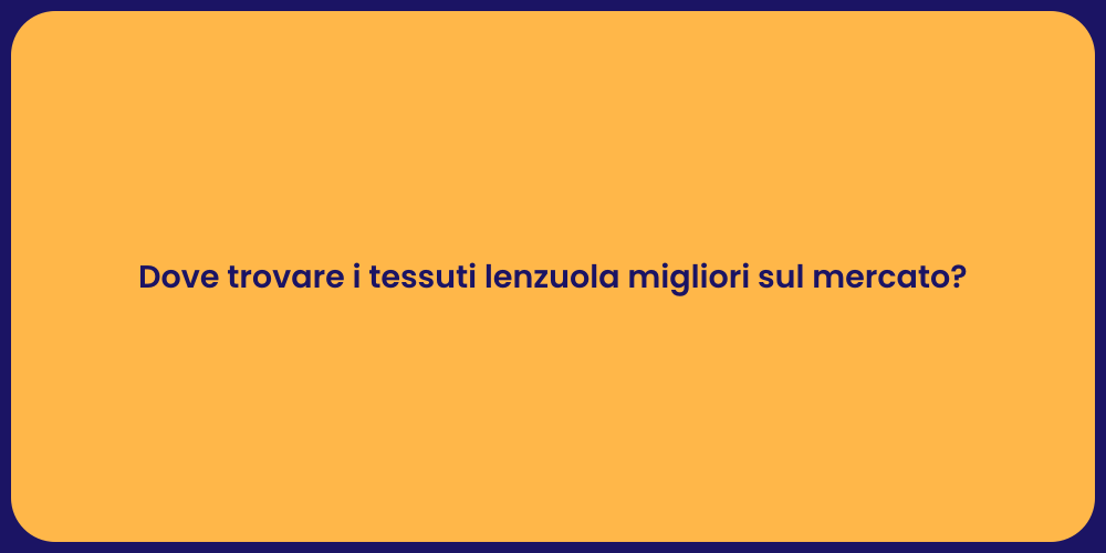 Dove trovare i tessuti lenzuola migliori sul mercato?