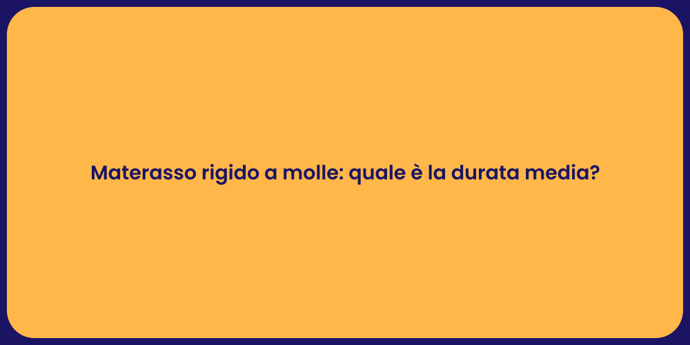 Materasso rigido a molle: quale è la durata media?