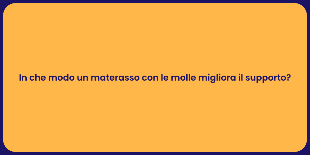In che modo un materasso con le molle migliora il supporto?
