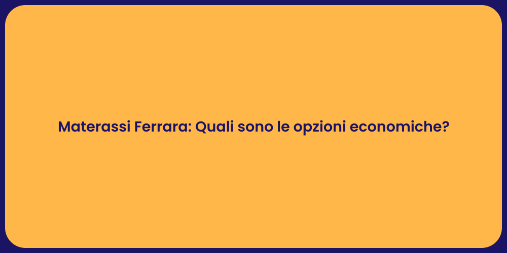 Materassi Ferrara: Quali sono le opzioni economiche?