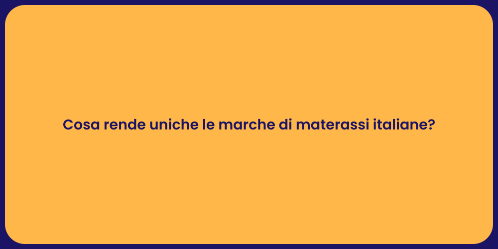 Cosa rende uniche le marche di materassi italiane?