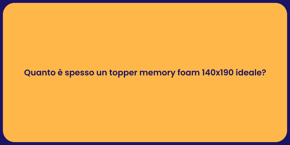 Quanto è spesso un topper memory foam 140x190 ideale?