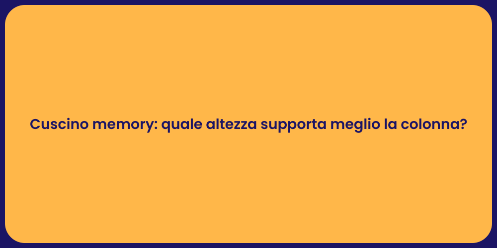 Cuscino memory: quale altezza supporta meglio la colonna?