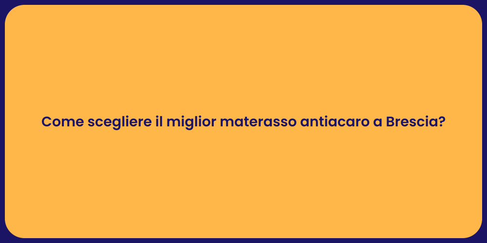 Come scegliere il miglior materasso antiacaro a Brescia?