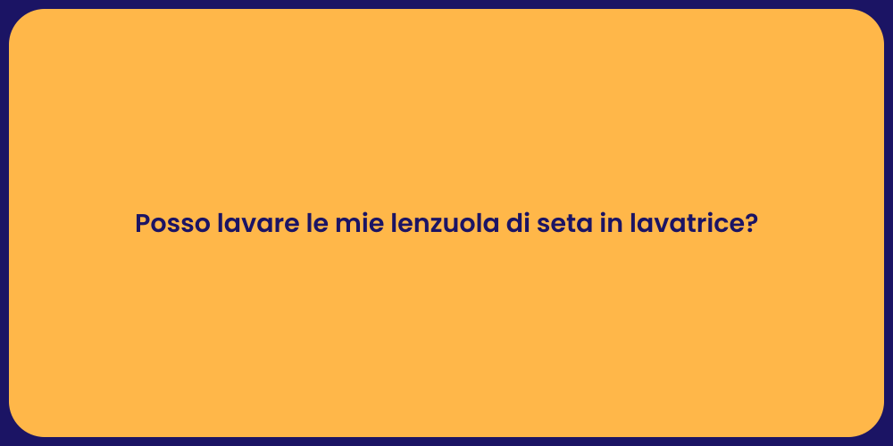 Posso lavare le mie lenzuola di seta in lavatrice?