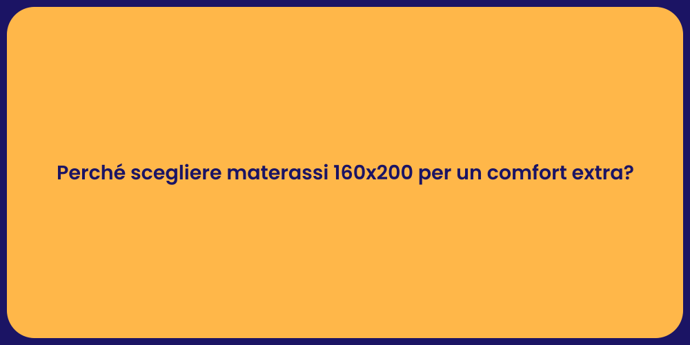Perché scegliere materassi 160x200 per un comfort extra?