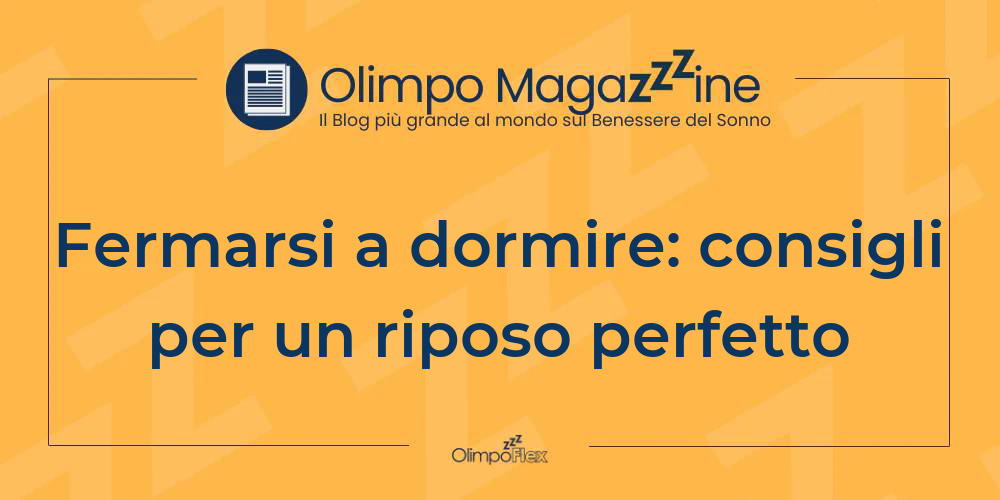 Fermarsi a dormire: consigli per un riposo perfetto
